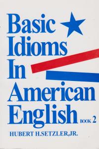 کتاب Basic idioms in american english book 2,(بیسیک ایدیومز این آمریکن انگلیش بوک 2) اثر هابرت ستزلر